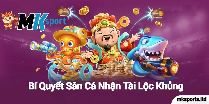 Bí Quyết Săn Cá Nhận Tài Lộc Khủng