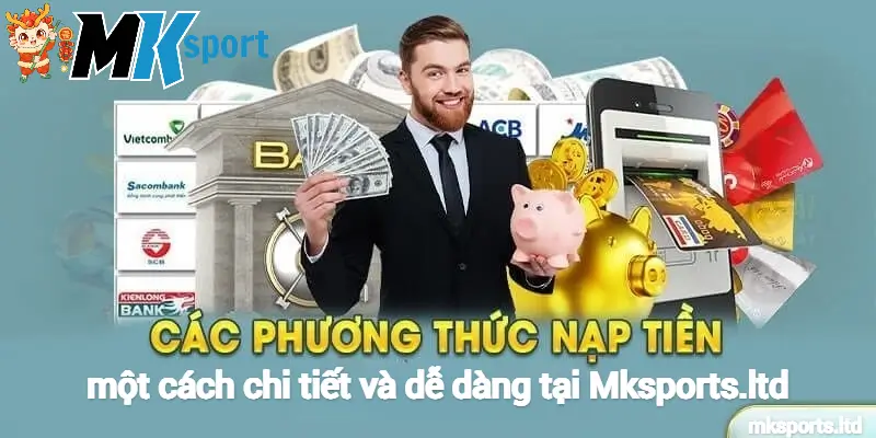 Hướng dẫn nạp tiền một cách chi tiết và dễ dàng tại Mksports